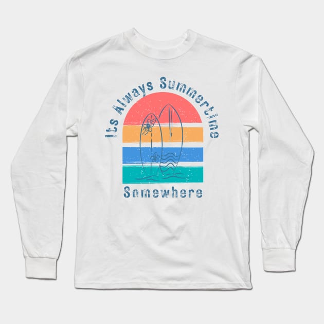 It's Always Summertime, Somewhere. Fun Time. Fun Summer, Beach, Sand, Surf Design. Long Sleeve T-Shirt by That Cheeky Tee